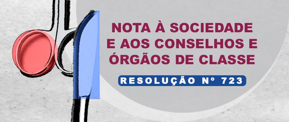 Nota  Sociedade e aos Conselhos e rgos de Classe sobre a Resoluo n 723